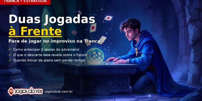 Como pensar duas jogadas à frente na Tranca e parar de jogar no improviso
