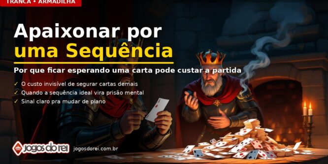 Por que ficar esperando uma sequência específica na Tranca pode te custar a partida