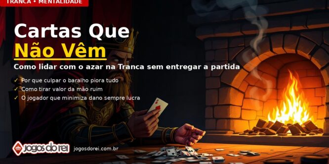 As cartas que não vêm: como lidar com o azar na Tranca